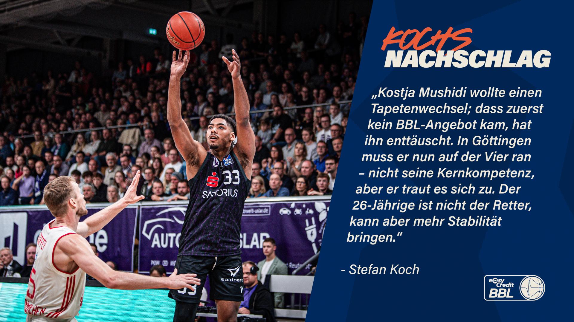 Freundlich ist er eigentlich immer. Probleme hatte er früher viele. Mögen kann man ihn leicht, verurteilen bestimmt auch. Deswegen polarisiert er die deutsche Basketball-Szene, seit er AST-MVP und NBA-Prospect war. Jetzt spielt er in Göttingen und muss sich wieder beweisen: Kosta Mushidi.